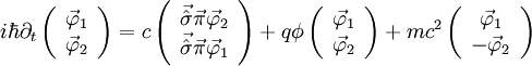 i \hbar \partial_t \left( \begin{array}{c} \vec \varphi_1\\\vec \varphi_2\end{array} \right) = c \left( \begin{array}{c} \vec{\hat \sigma} \vec \pi \vec \varphi_2\\\vec{\hat \sigma} \vec \pi \vec \varphi_1\end{array} \right)+q \phi \left( \begin{array}{c} \vec \varphi_1\\\vec \varphi_2\end{array} \right) + mc^2 \left( \begin{array}{c} \vec \varphi_1 \\-\vec \varphi_2\end{array} \right)