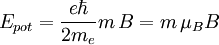E_{pot} = \frac{e \hbar}{2 m_e}m \, B = m \,\mu_B   B