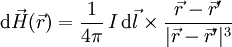 \mathrm{d}\vec H(\vec r) = \frac{1}{4\pi}\,I\,\mathrm{d}\vec{l} \times \frac{\vec r - \vec r'}{|\vec r - \vec r'|^3}