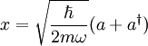 x = \sqrt{\frac{\hbar}{2m{\omega}}}(a+a^{\dagger})