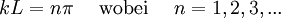 kL=n\pi \quad \mbox{ wobei } \quad n=1,2,3,...