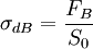 \sigma_{dB}=\frac{F_B}{S_0}