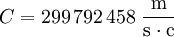 C = 299\,792\,458\ \mathrm{\frac{m}{s \cdot c}}