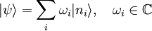 |\psi\rangle = \sum_i \omega_i |n_i\rangle,\quad \omega_i\in\mathbb{C}