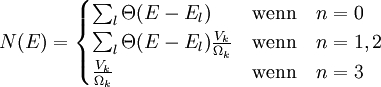 N(E)= \begin{cases} \sum_l \Theta(E-E_l) & \mathrm{wenn} \quad n=0\\ \sum_l \Theta(E-E_l) \frac{V_k}{\Omega_k} & \mathrm{wenn} \quad n=1,2\\ \frac{V_k}{\Omega_k} & \mathrm{wenn} \quad n=3 \end{cases}