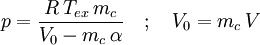 p = \frac{R \, T_{ex}\,m_c}{V_0 - m_c\,\alpha}\quad;\quad V_0 = m_c\,V