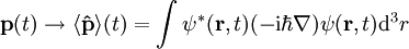 \mathbf{p}(t)\rightarrow \langle\mathbf{\hat p}\rangle(t) = \int_{}^{} \psi^*(\mathbf{r},t)(-\mathrm{i}\hbar \nabla)\psi(\mathbf{r},t) \mathrm{d}^3r