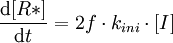 \frac {\mathrm{d}[R*]} {\mathrm{d}t} = 2f \cdot k_{ini} \cdot [I]
