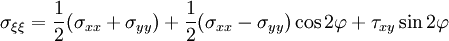 \sigma_{\xi\xi} = {1 \over 2}(\sigma_{xx} + \sigma_{yy}) + {1 \over 2}(\sigma_{xx} - \sigma_{yy}) \cos 2\varphi + \tau_{xy}\sin 2\varphi