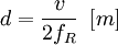 d = \frac{v}{2 f_R} ~ \left[ m \right]