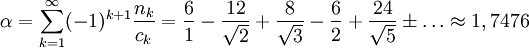 \alpha=\sum_{k=1}^\infty (-1)^{k+1}\frac{n_k}{c_k}=\frac{6}{1}-\frac{12}{\sqrt{2}}+\frac{8}{\sqrt{3}}-\frac{6}{2}+\frac{24}{\sqrt{5}}\pm\ldots\approx 1,7476