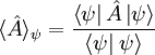 \langle\hat A\rangle_\psi=\frac{\left\langle\psi\right|\hat A\left|\psi\right\rangle}{\left\langle\psi\right|\left.\psi\right\rangle}