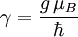 \gamma = \frac{g \, \mu_B}{\hbar}