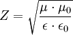 Z = \sqrt{\frac{\mu \cdot \mu_{0}}{\epsilon \cdot \epsilon_{0}}}