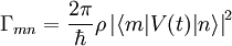 \Gamma_{mn}= \frac{2 \pi}{\hbar} \rho \left | \langle m | V(t) | n \rangle\right|^{2}