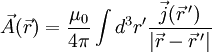 \vec {A}(\vec{r})=\frac{\mu_0}{{4\pi}}\int d^3r'\frac{\vec j(\vec{r}\,')}{|\vec{r}-\vec{r}\,'|}