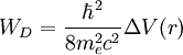 W_D = \frac{\hbar^2}{8 m_e^2c^2} \Delta V(r)