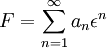 F =  \sum_{n=1}^{\infty} a_n\epsilon^n