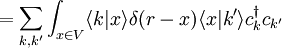 \qquad =\sum_{k,k'} \int_{x \in V} \langle k|x\rangle \delta(r-x) \langle x | k' \rangle c^\dagger_k c_{k'}