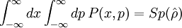 \int_{-\infty}^{\infty}dx\int_{-\infty}^{\infty}dp\,P(x,p)=Sp(\hat{\rho})