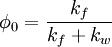 \phi_0 = \frac{k_f}{k_f + k_w}