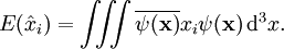 E(\hat{x}_i)=\iiint \overline{\psi(\mathbf{x})}x_i \psi(\mathbf{x})\, \mathrm d^3 x.