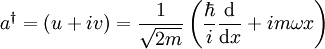 a^{\dagger} = (u+iv) = \frac{1}{\sqrt{2m}}\left(\frac{\hbar}{i} \frac{\mathrm d}{\mathrm d x} + i m \omega x\right)