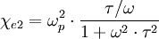 \chi_{e2} =  \omega^2_p \cdot \frac{\tau / \omega}{1 + \omega^2 \cdot \tau^2}