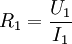 R_1 = \frac{U_1}{I_1} \,