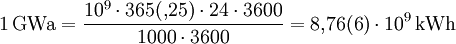 1\,\mathrm{GWa} = \frac{10^9\cdot 365({,}25) \cdot 24\cdot 3600}{1000\cdot 3600} = 8{,}76(6)\cdot 10^9 \,\mathrm{kWh}