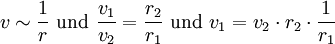 v \sim \frac{1}{r} \ \mathrm{und} \ \frac{v_1} {v_2} = \frac{r_2}{r_1} \ \mathrm{und} \ v_1 = v_{2} \cdot r_{2} \cdot \frac{1}{r_1} \,