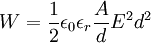 W=\frac{1}{2}\epsilon_0 \epsilon_r\frac{A}{d}E^2d^2