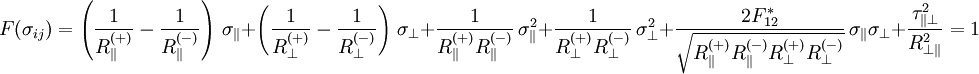 F(\sigma_{ij})=      \left(\frac{1}{R_{\parallel}^{(+)}}-\frac{1}{R_{\parallel}^{(-)}}\right)\,\sigma_{\parallel}+     \left(\frac{1}{R_{\perp}^{(+)}}-\frac{1}{R_{\perp}^{(-)}}\right)\,\sigma_{\perp}+     \frac{1}{R_{\parallel}^{(+)}R_{\parallel}^{(-)}}\,\sigma_{\parallel}^2+     \frac{1}{R_{\perp}^{(+)}R_{\perp}^{(-)}}\,\sigma_{\perp}^2+     \frac{2F_{12}^*}{\sqrt{R_\parallel^{(+)}R_\parallel^{(-)}R_\perp^{(+)}R_\perp^{(-)}}}\,\sigma_{\parallel}\sigma_{\perp}+     \frac{\tau_{\parallel\perp}^2}{R_{\perp\parallel}^2}=1