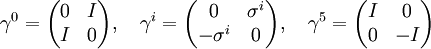 \gamma^0 = \begin{pmatrix}  0 & I \\  I & 0 \end{pmatrix},\quad  \gamma^i = \begin{pmatrix}  0 & \sigma^i \\  -\sigma^i & 0 \end{pmatrix},\quad  \gamma^5 = \begin{pmatrix}  I & 0 \\  0 & -I \end{pmatrix}