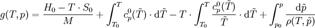 g(T,p) = \frac{H_0 - T \cdot S_0}{M}+\int_{T_0}^{T}c_p^0(\tilde{T}) \cdot \mathrm{d} \tilde{T} - T \cdot \int_{T_0}^{T}\frac{c_p^0(\tilde{T})}{\tilde{T}} \cdot \mathrm{d} \tilde{T} + \int_{p_0}^p \frac{\mathrm{d} \tilde{p}}{\rho(T,\tilde{p})}
