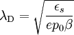 \lambda_{\rm D} = \sqrt{\frac{\epsilon_s}{e p_0 \beta}}
