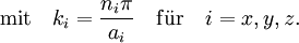 \mathrm{mit}\quad k_i=\frac{n_i\pi}{a_i}\quad\mathrm{f\ddot{u}r}\quad i=x,y,z.