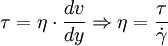 \tau=\eta \cdot \frac{dv}{dy} \Rightarrow \eta = \frac{\tau}{\dot\gamma}