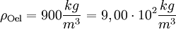 \rho_{\mathrm{Oel}} = 900\frac{kg}{m^3} = 9,00 \cdot 10^2 \frac{kg}{m^3}