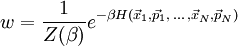 w=\frac{1}{Z(\beta)}e^{-\beta H(\vec{x}_{1},\vec{p}_{1},\,...\,,\vec{x}_{N},\vec{p}_{N})}