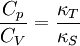 \frac{C_p}{C_V} = \frac{\kappa_T}{\kappa_S}