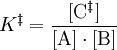 K^{\ddagger}=\mathrm{\frac{[C^{\ddagger}]}{[A] \cdot [B]}}