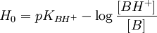 H_{0} = pK_{BH^{+}} - \log \frac{\left[ BH^{+} \right] }{\left[ B \right]}