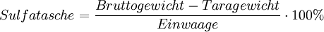 Sulfatasche = \frac{Bruttogewicht-Taragewicht} {Einwaage} \cdot 100 %