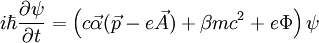 i\hbar \frac{\partial \psi}{\partial t} = \left(c\vec\alpha(\vec p - e\vec A)  + \beta m c^2  + e\Phi \right) \psi