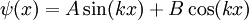 \, \psi(x) = A \sin(kx) + B \cos(kx)
