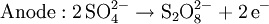 \text{Anode}:  \mathrm{2\,SO}_4^{2-} \rightarrow \mathrm{S}_2\mathrm{O}_8^{2-} + \mathrm{2\,e}^{-}