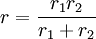 r = \frac{r_1 r_2} {r_1 + r_2}