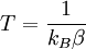 T=\frac{1}{k_B \beta}