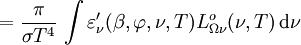 = \frac{\pi}{\sigma T^4} \, \int \varepsilon_{\nu}^\prime(\beta, \varphi, \nu, T) L_{\Omega \nu}^o(\nu, T) \, \mathrm{d}\nu